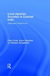 Local Agrarian Societies in Colonial India: Japanese Perspectives (Durham East-Asia Series) - Peter Robb, Kaoru Sugihara, Haruka Yanagisawa