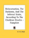 Reincarnation, the Darkness & the Infernal Stairs According to the Chaldean Oracles - G.R.S. Mead