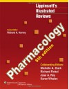 Lippincott's Illustrated Reviews: Pharmacology - Richard A. Harvey, Michelle A. Clark, Richard Finkel, Jose A. Rey