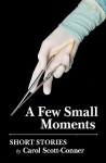 A Few Small Moments: Short Stories - Carol E.H. Scott-Conner