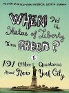 When Did the Statue of Liberty Turn Green?: And 101 Other Questions about New York City - Jean Ashton