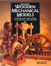 Making Wooden Mechanical Models: 15 Designs with Visible Wheels, Cranks, Pistons, Cogs, and Cams - Alan Bridgewater