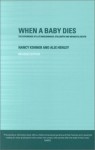 When A Baby Dies: The Experience of Late Miscarriage, Stillbirth and Neonatal Death - Alix Henley, Nancy Kohner