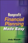 Nonprofit Financial Planning Made Easy (Wiley Nonprofit Law, Finance, and Management) - Jody Blazek