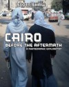 Cairo Before the Aftermath: A Photographic Exploration - Scott Shaw