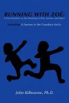 Running with Zoe: A Conversation on the Meaning of Play, Games, and Sport: Including: A Journey to the Canadian Arctic - John Kilbourne