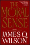 The Moral Sense - James Q. Wilson