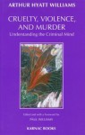 Cruelty, Violence and Murder - Arthur Hyatt Williams, Paul Williams