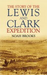 The Story of the Lewis and Clark Expedition - Noah Brooks