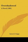 Overshadowed: A Novel (1901) - Sutton E. Griggs