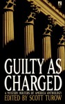 Guilty As Charged - Mystery Writers of America, Scott Turow, Sarah Shankman, Jay Brandon, Jeremiah Healy, Ed Gorman, John Jakes, Maynard F. Thomson, Lia Matera, Susan Dunlap, Bill Pronzini, John Lutz, Andrew Klavan, Marcia Muller, Stuart M. Kaminsky, Carolyn Wheat, Stan Washburn, Valerie Fra