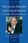 The Qur'an, Morality and Critical Reason: The Essential Muhammad Shahrur - Andreas Christmann, Muhammad Shuhrur, Dale F. Eickelman