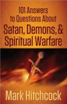 101 Answers to Questions about Satan, Demons, and Spiritual Warfare - Mark Hitchcock