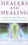 Healers and Healing: Amazing Cases from the World's Best-Known Healers - Roy Stemman