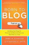 Born to Blog: Building Your Blog for Personal and Business Success One Post at a Time - Mark Schaefer, Stanford Smith