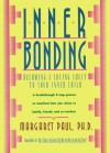 Inner Bonding: Becoming a Loving Adult to Your Inner Child - Margaret Paul