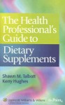 The Health Professional's Guide to Dietary Supplements - Shawn M Talbott, Kerry Hughes