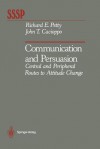 Communication and Persuasion: Central and Peripheral Routes to Attitude Change - Richard E. Petty, John T. Cacioppo