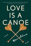 Love Is a Canoe: A Novel - Ben Schrank