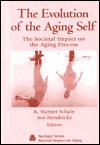 The Evolution of the Aging Self: The Societal Impact on the Aging Process (Societal Impact on Aging Series) - K. Warner Schaie, Jim Hendricks