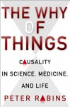 The Why of Things: Causality in Science, Medicine, and Life - Peter V. Rabins