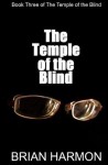 The Temple of the Blind: (The Temple of the Blind #3) - Brian Harmon