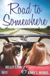 Road to Somewhere - Kelley Lynn, Jenny S. Morris