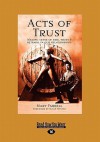 Acts of Trust: Making Sense of Risk, Trust and Betrayal in Our Relationships - Mary Farrell