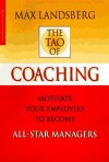 The Tao of Coaching: Boost Your Effectiveness by Inspiring Those Around You - Max Landsberg