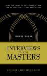 Interviews with the Masters: A Companion to Robert Greene's Mastery - Robert Greene