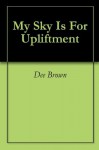 My Sky Is For Upliftment - Dee Brown