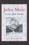 Letters From Alaska - John Muir, Bruce Merrell, Robert Martin Engberg