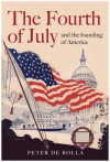 The Fourth of July: And the Founding of America - Peter De Bolla