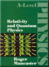 Relativity And Quantum Physics - Roger Muncaster