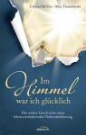 Im Himmel war ich glücklich: Die wahre Geschichte einer lebensverändernden Nahtoderfahrung. - Crystal McVea, Alex Tresniowski