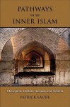 Pathways to an Inner Islam: Massignon, Corbin, Guenon, and Schuon - Patrick Laude