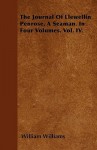 The Journal of Llewellin Penrose, a Seaman. in Four Volumes. Vol. IV - William Williams