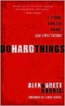 Do Hard Things: A Teenage Rebellion Against Low Expectations - Alex Harris, Brett Harris