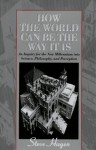 How the World Can Be the Way It Is: An Inquiry for the New Millennium into Science, Philosophy, and Perception - Steve Hagen