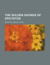 The Golden Sayings of Epictetus - Epictetus