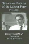 Television Policies of the Labour Party, 1951-2001 - Des Freedman, Anthony Smith