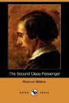 The Second Class Passenger (Dodo Press) - Perceval Gibbon