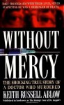 Without Mercy: The Shocking True Story of a Doctor Who Murdered - Keith Ablow