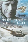 The First Jet Pilot: The Story of German Test Pilot Erich Warsitz - Lutz Warsitz, Geoffrey Brooks