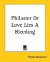 Philaster or Love Lies a Bleeding - Francis Beaumont, John Fletcher