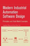 Modern Industrial Automation Software Design: Principles and Real-World Applications - Lingfeng Wang