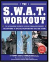 The S.W.A.T. Workout: The Elite Law Enforcement Exercise Program Inspired by the Officers of Special Weapons and Tactics Teams - Stewart Smith