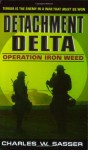 Detachment Delta: Operation Iron Weed - Charles W. Sasser