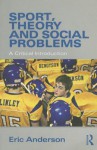 Sport, Theory and Social Problems: A Critical Introduction - Eric Anderson