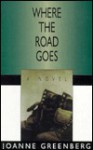 Where the Road Goes - Joanne Greenberg